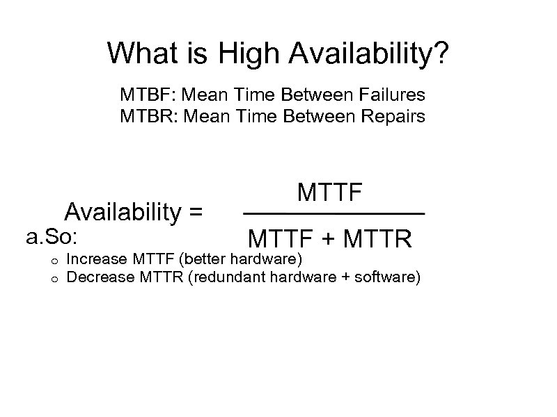 What is High Availability? MTBF: Mean Time Between Failures MTBR: Mean Time Between Repairs
