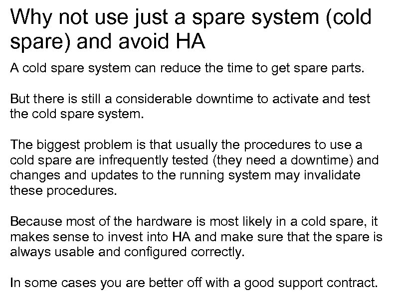 Why not use just a spare system (cold spare) and avoid HA A cold