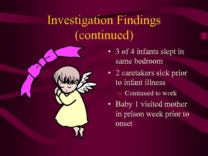 Investigation Findings (continued) • 3 of 4 infants slept in same bedroom • 2