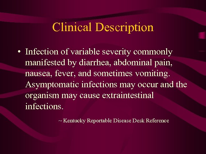 Clinical Description • Infection of variable severity commonly manifested by diarrhea, abdominal pain, nausea,