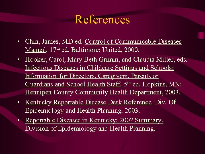 References • Chin, James, MD ed. Control of Communicable Diseases Manual. 17 th ed.