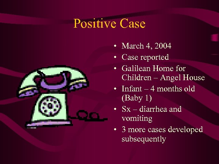 Positive Case • March 4, 2004 • Case reported • Galilean Home for Children