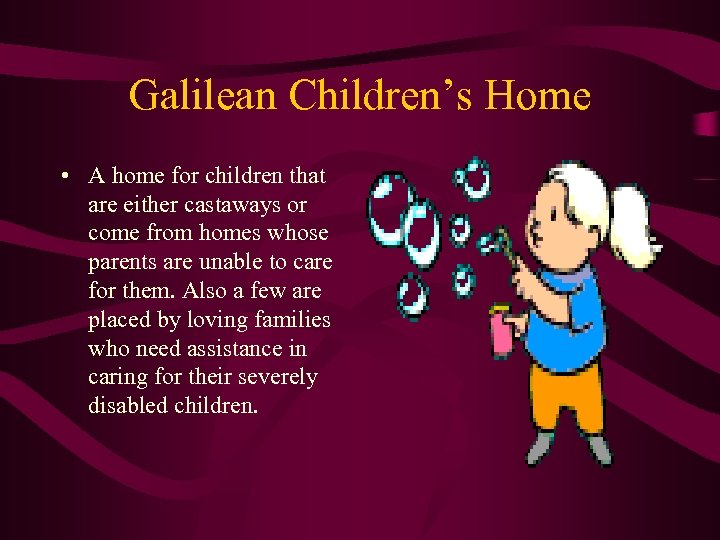 Galilean Children’s Home • A home for children that are either castaways or come