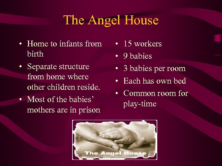 The Angel House • Home to infants from birth • Separate structure from home