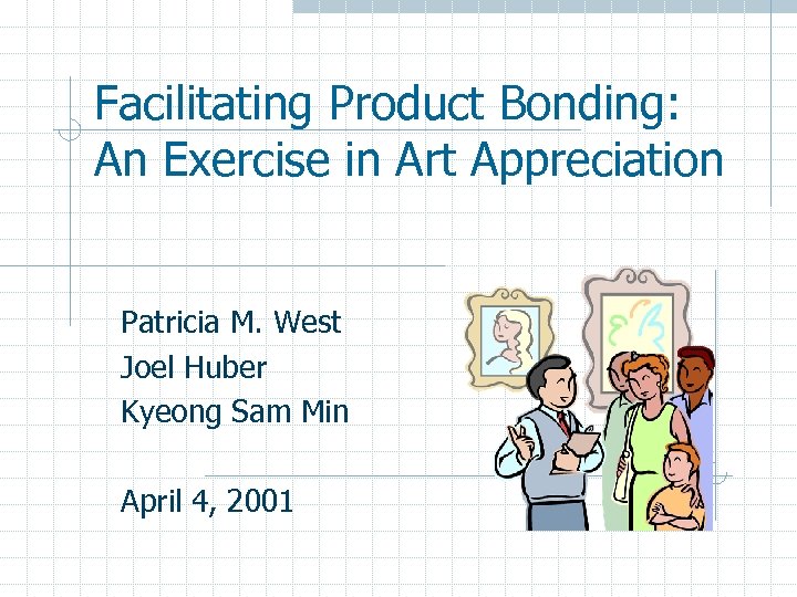 Facilitating Product Bonding: An Exercise in Art Appreciation Patricia M. West Joel Huber Kyeong