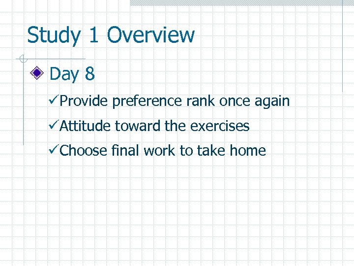 Study 1 Overview Day 8 üProvide preference rank once again üAttitude toward the exercises