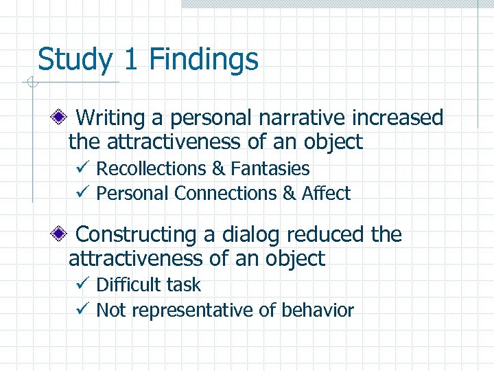 Study 1 Findings Writing a personal narrative increased the attractiveness of an object ü