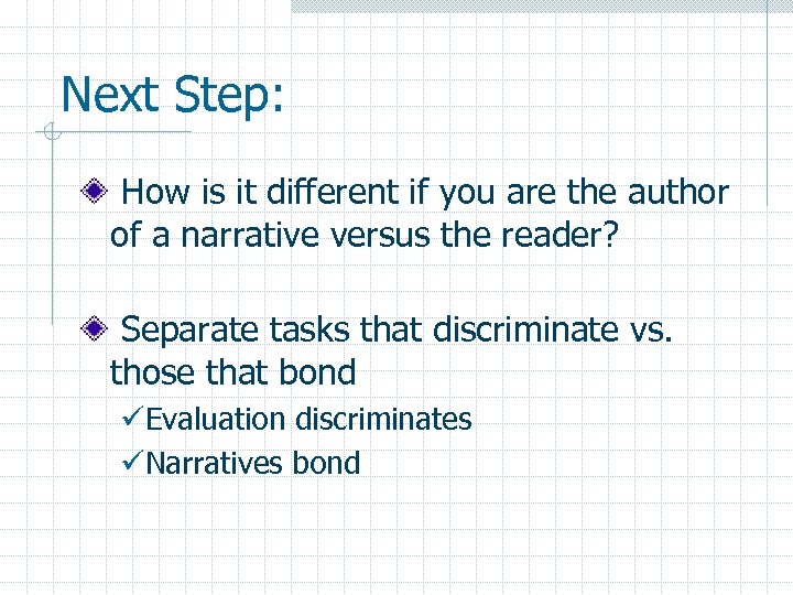 Next Step: How is it different if you are the author of a narrative