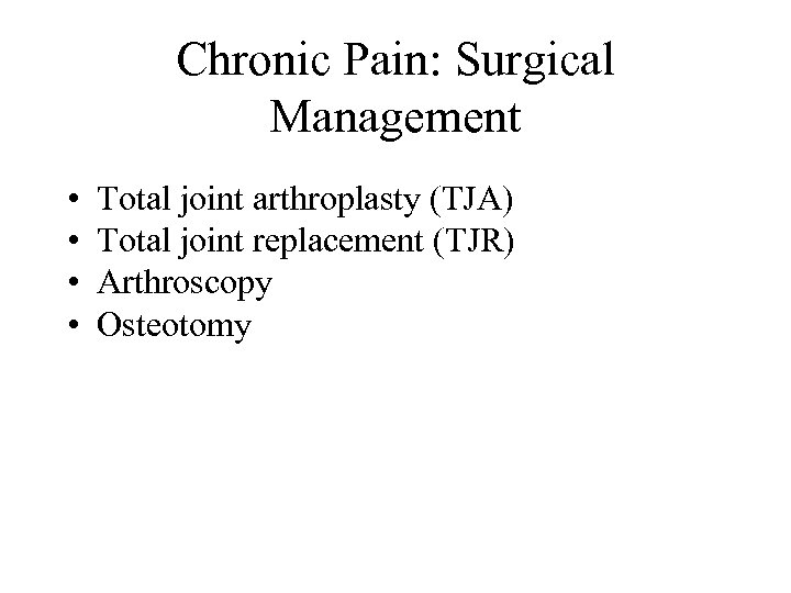 Chronic Pain: Surgical Management • • Total joint arthroplasty (TJA) Total joint replacement (TJR)