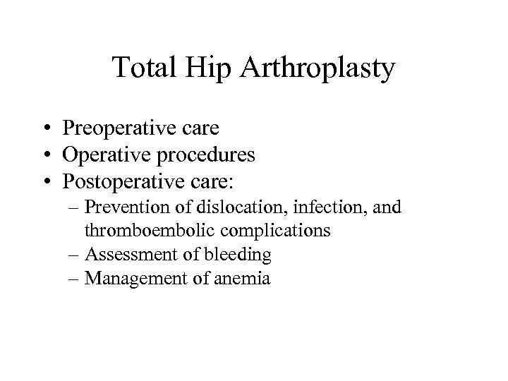 Total Hip Arthroplasty • Preoperative care • Operative procedures • Postoperative care: – Prevention