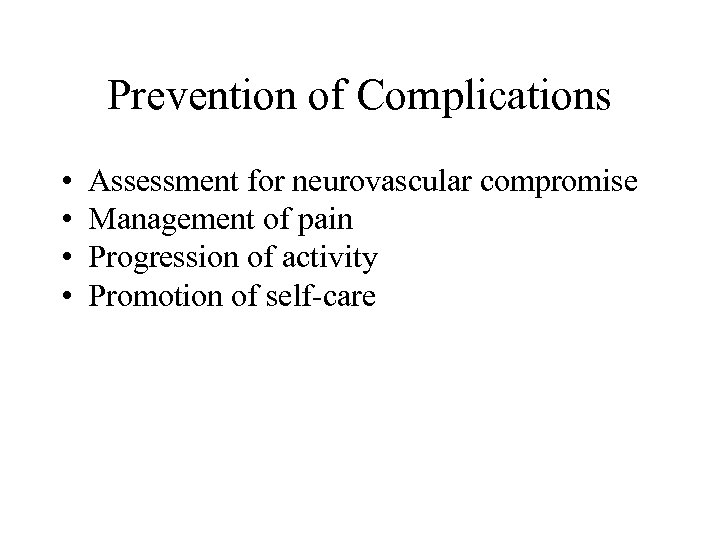 Prevention of Complications • • Assessment for neurovascular compromise Management of pain Progression of