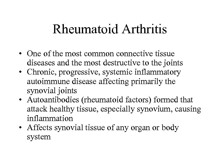 Rheumatoid Arthritis • One of the most common connective tissue diseases and the most