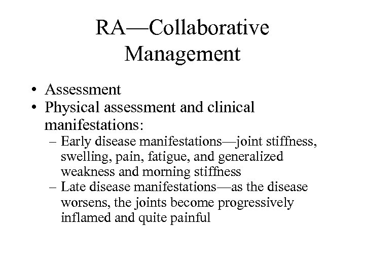 RA—Collaborative Management • Assessment • Physical assessment and clinical manifestations: – Early disease manifestations—joint