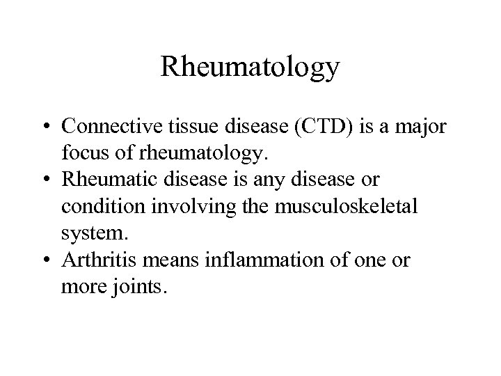 Rheumatology • Connective tissue disease (CTD) is a major focus of rheumatology. • Rheumatic