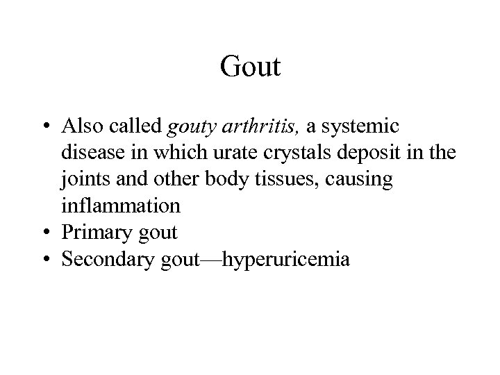 Gout • Also called gouty arthritis, a systemic disease in which urate crystals deposit