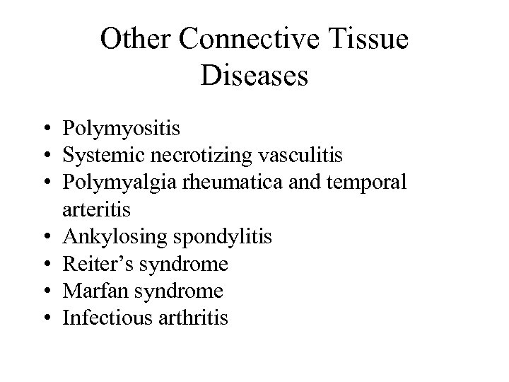 Other Connective Tissue Diseases • Polymyositis • Systemic necrotizing vasculitis • Polymyalgia rheumatica and