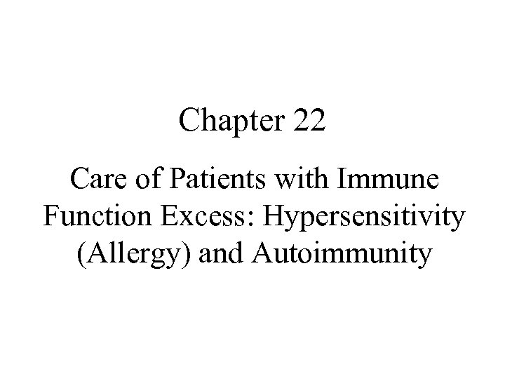 Chapter 22 Care of Patients with Immune Function Excess: Hypersensitivity (Allergy) and Autoimmunity 