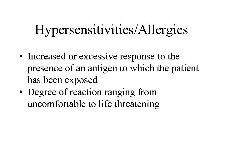 Hypersensitivities/Allergies • Increased or excessive response to the presence of an antigen to which