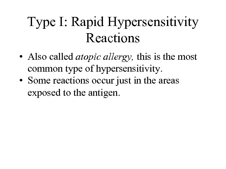 Type I: Rapid Hypersensitivity Reactions • Also called atopic allergy, this is the most