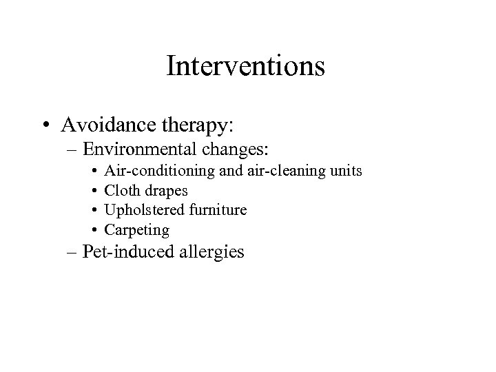 Interventions • Avoidance therapy: – Environmental changes: • • Air-conditioning and air-cleaning units Cloth