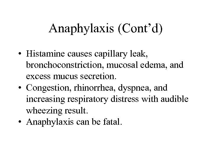 Anaphylaxis (Cont’d) • Histamine causes capillary leak, bronchoconstriction, mucosal edema, and excess mucus secretion.