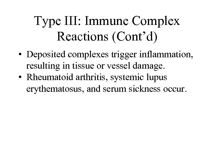 Type III: Immune Complex Reactions (Cont’d) • Deposited complexes trigger inflammation, resulting in tissue