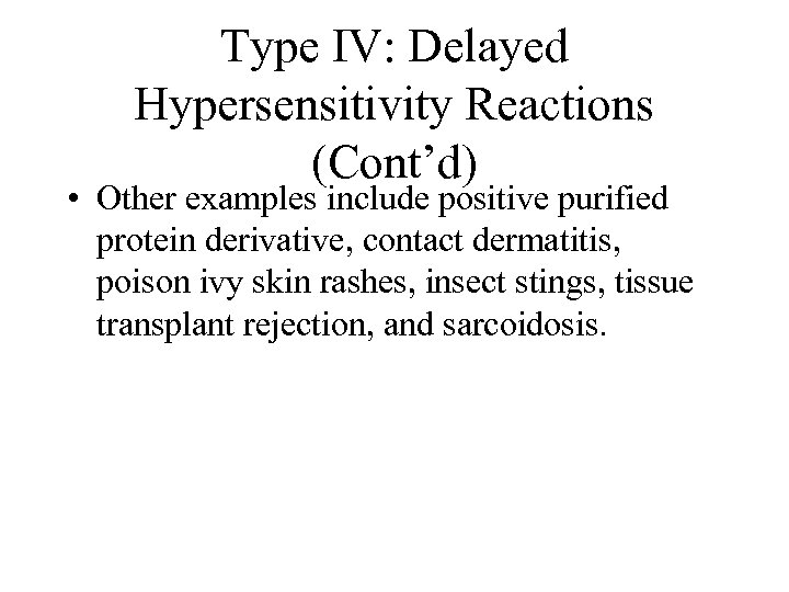 Type IV: Delayed Hypersensitivity Reactions (Cont’d) • Other examples include positive purified protein derivative,