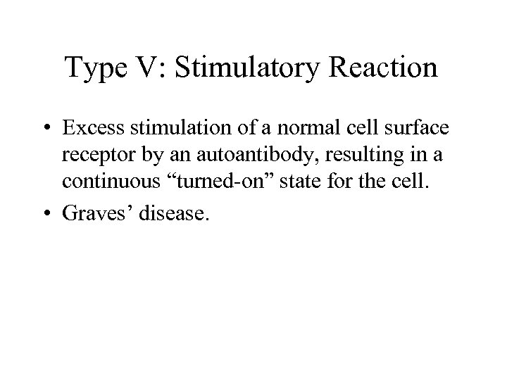 Type V: Stimulatory Reaction • Excess stimulation of a normal cell surface receptor by