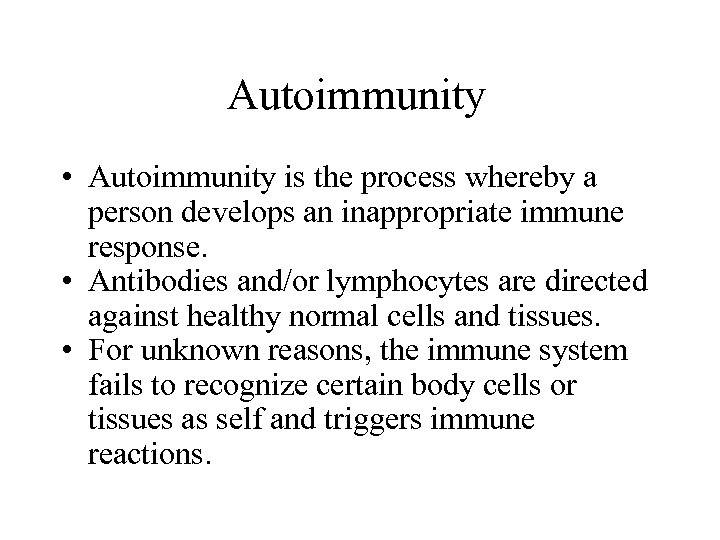 Autoimmunity • Autoimmunity is the process whereby a person develops an inappropriate immune response.