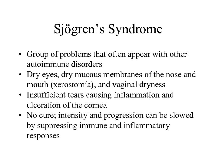 Sjögren’s Syndrome • Group of problems that often appear with other autoimmune disorders •