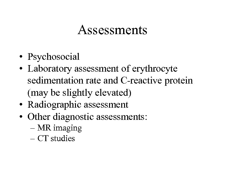 Assessments • Psychosocial • Laboratory assessment of erythrocyte sedimentation rate and C-reactive protein (may