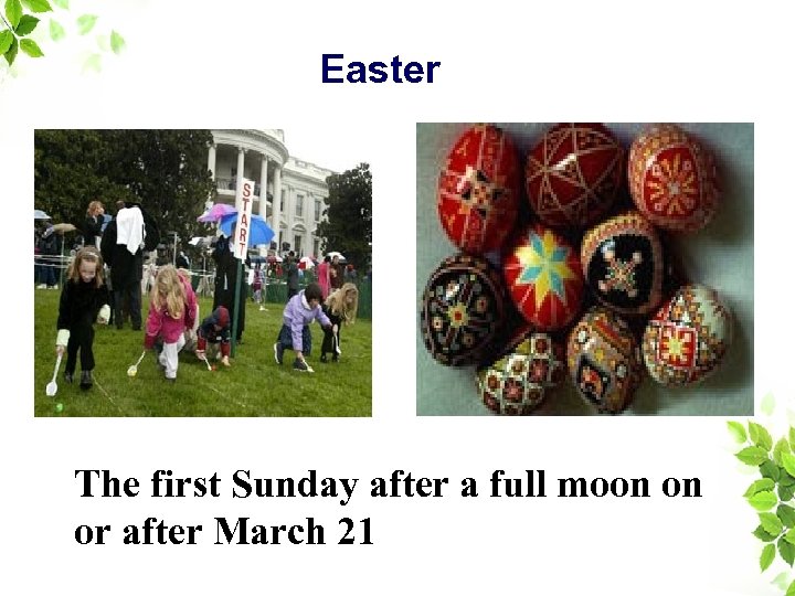 Easter The first Sunday after a full moon on or after March 21 