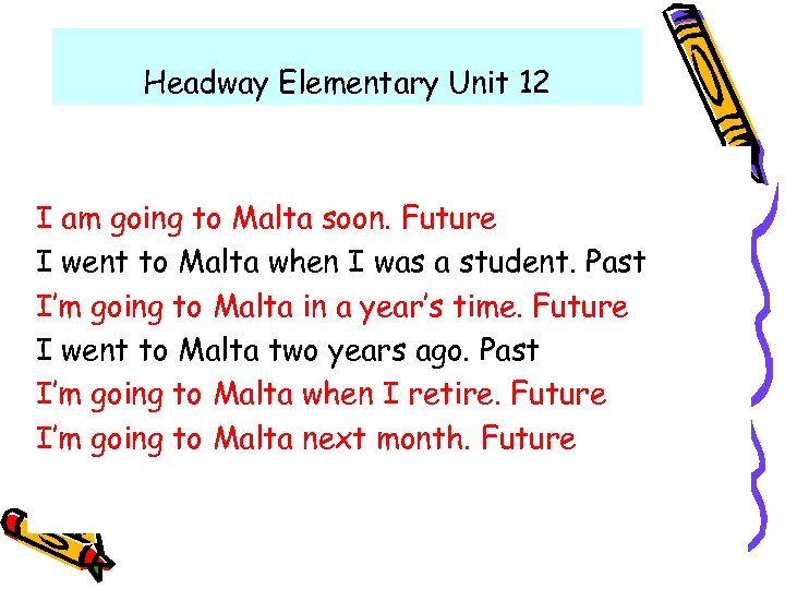 Headway Elementary Unit 12 I am going to Malta soon. Future I went to