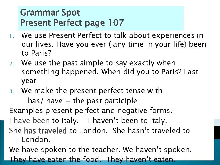 Grammar Spot Present Perfect page 107 We use Present Perfect to talk about experiences