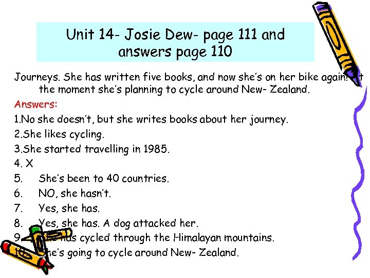 Unit 14 - Josie Dew- page 111 and answers page 110 Journeys. She has