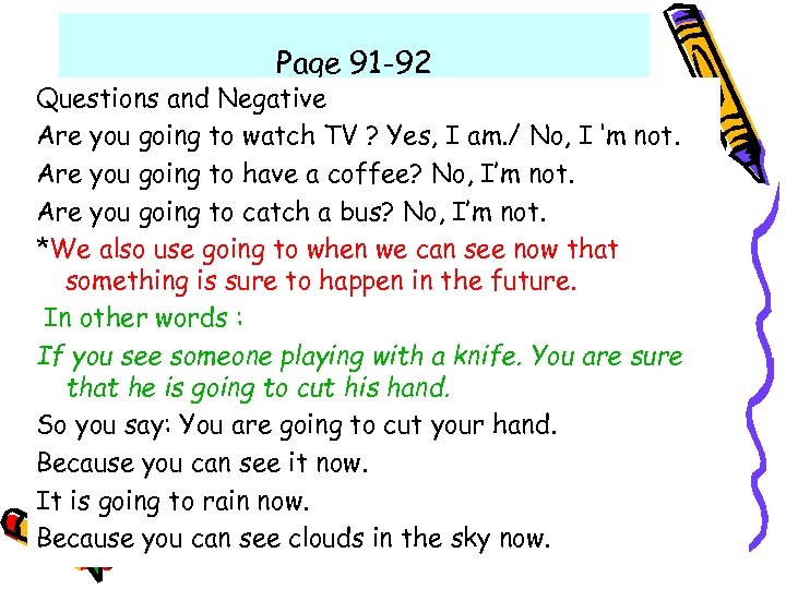 Page 91 -92 Questions and Negative Are you going to watch TV ? Yes,