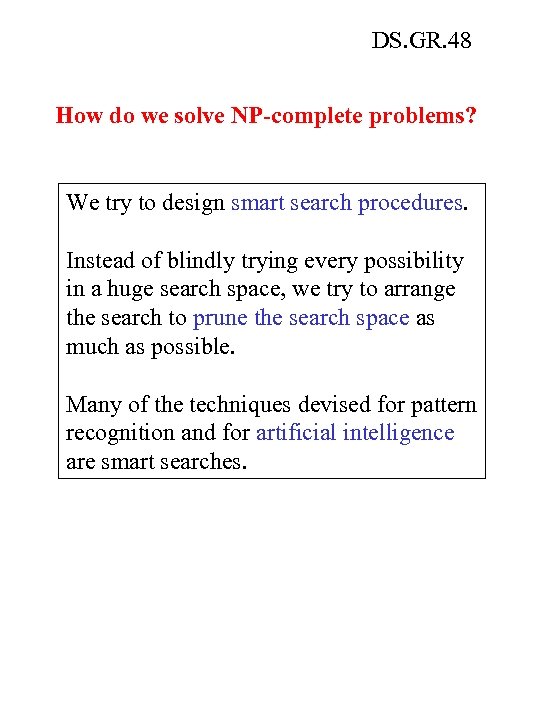 DS. GR. 48 How do we solve NP-complete problems? We try to design smart