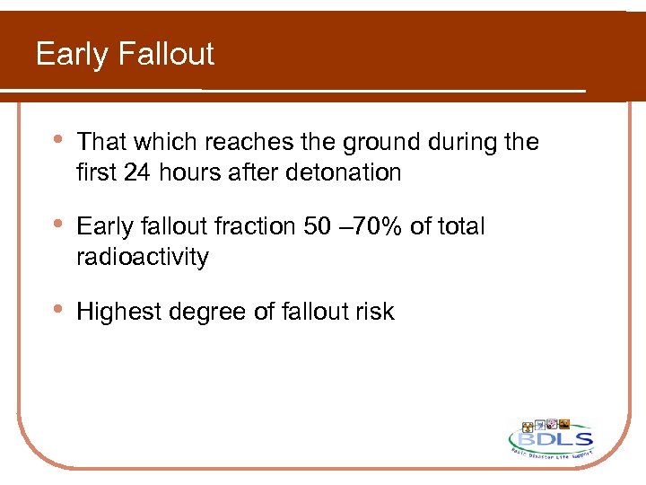 Early Fallout • That which reaches the ground during the first 24 hours after