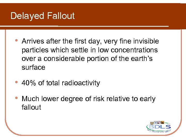 Delayed Fallout • Arrives after the first day, very fine invisible particles which settle