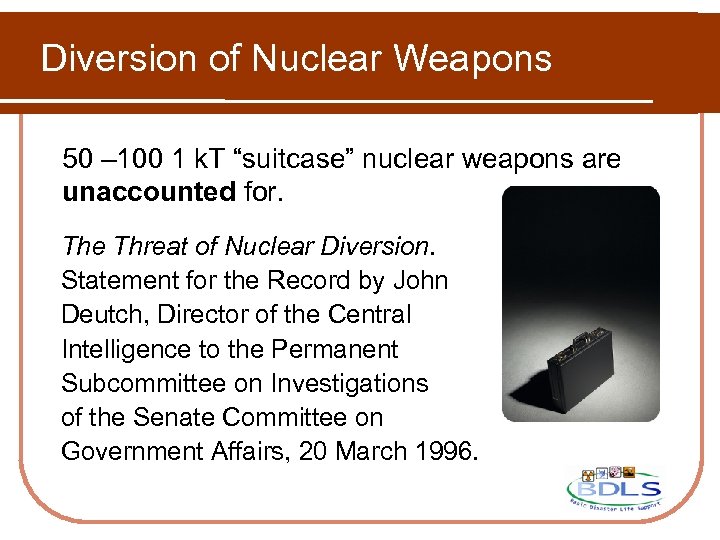 Diversion of Nuclear Weapons 50 – 100 1 k. T “suitcase” nuclear weapons are