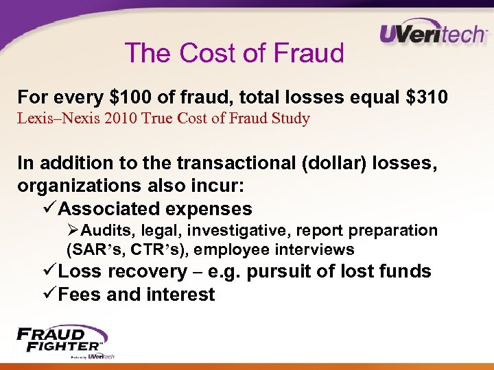 The Cost of Fraud For every $100 of fraud, total losses equal $310 Lexis–Nexis