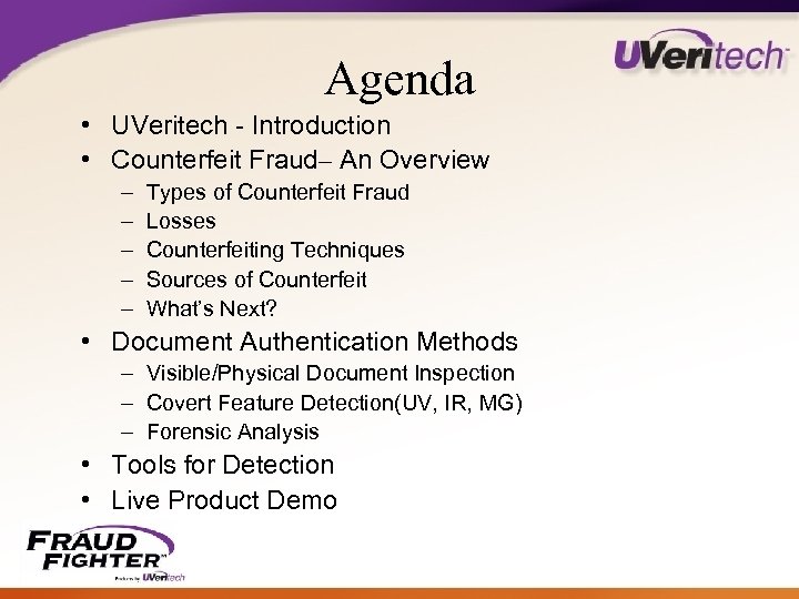 Agenda • UVeritech - Introduction • Counterfeit Fraud– An Overview – – – Types