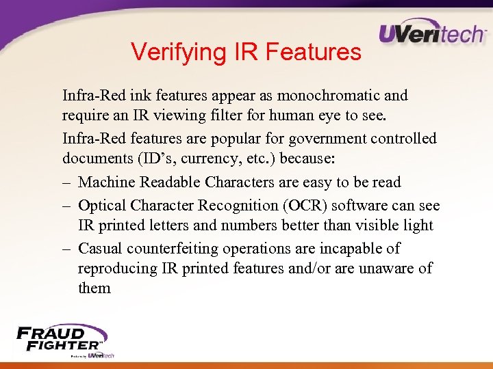 Verifying IR Features Infra-Red ink features appear as monochromatic and require an IR viewing