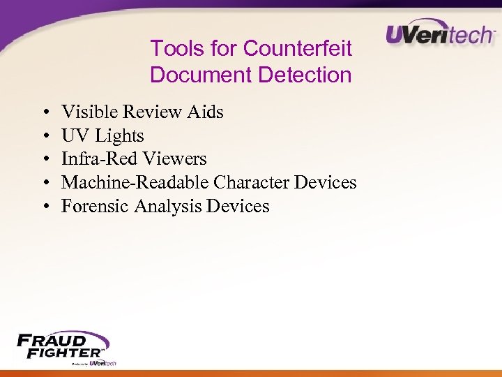 Tools for Counterfeit Document Detection • • • Visible Review Aids UV Lights Infra-Red