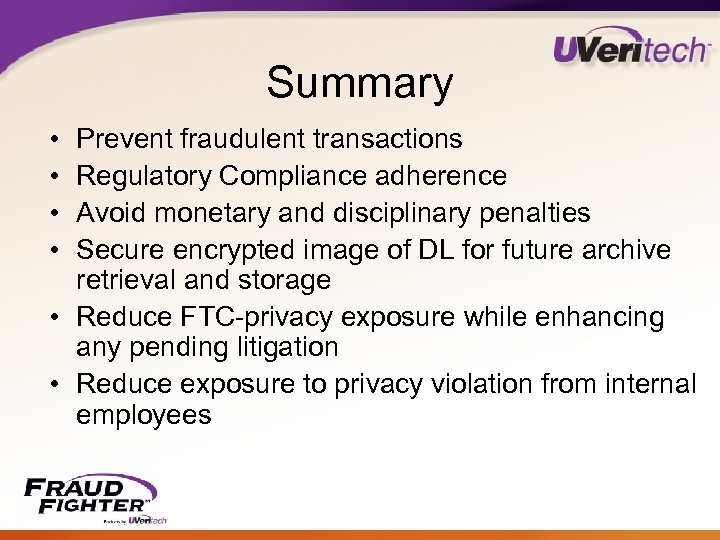 Summary • • Prevent fraudulent transactions Regulatory Compliance adherence Avoid monetary and disciplinary penalties