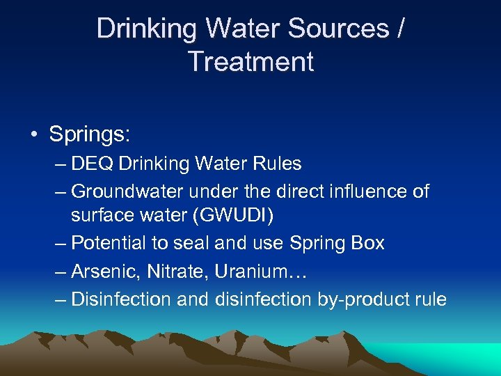 Drinking Water Sources / Treatment • Springs: – DEQ Drinking Water Rules – Groundwater