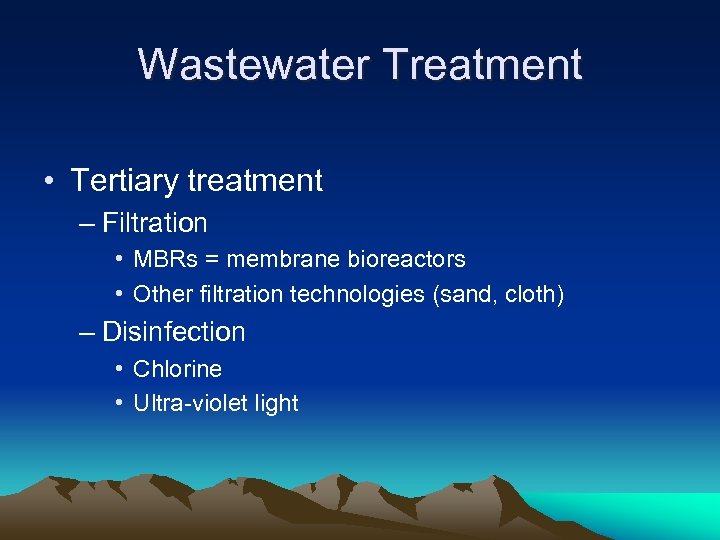 Wastewater Treatment • Tertiary treatment – Filtration • MBRs = membrane bioreactors • Other