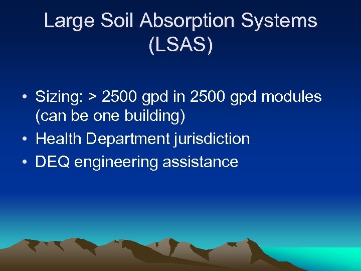 Large Soil Absorption Systems (LSAS) • Sizing: > 2500 gpd in 2500 gpd modules