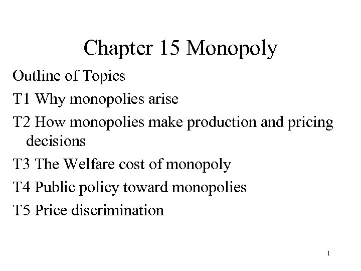 Chapter 15 Monopoly Outline of Topics T 1 Why monopolies arise T 2 How