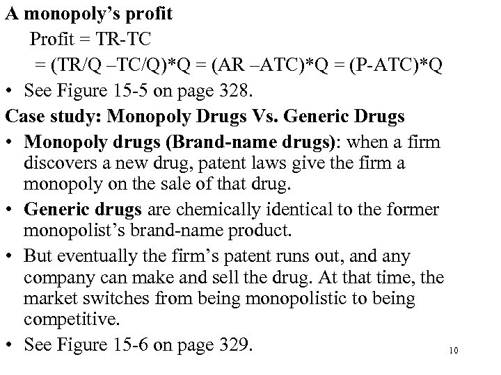 A monopoly’s profit Profit = TR-TC = (TR/Q –TC/Q)*Q = (AR –ATC)*Q = (P-ATC)*Q